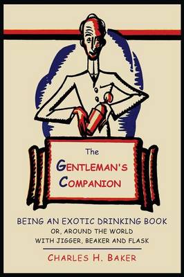 The Gentleman's Companion: Being an Exotic Drinking Book Or, Around the World with Jigger, Beaker and Flask (Paperback)