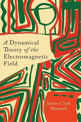 A Dynamical Theory of the Electromagnetic Field (Paperback)