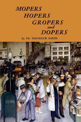 Mopers, Hopers, Gropers, and Dopers (Paperback)