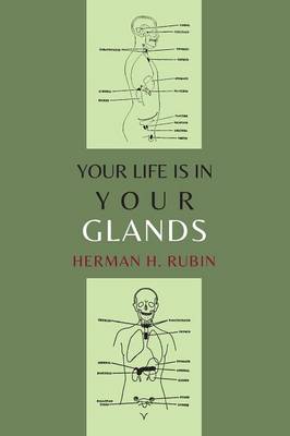 Your Life Is in Your Glands: How Your Endocrine Glands Affect Your Mental, Physical and Sexual Health (Paperback)