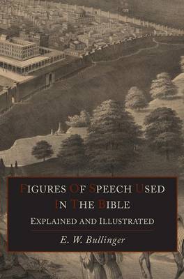 Figures of Speech Used in the Bible Explained and Illustrated (Hardback)