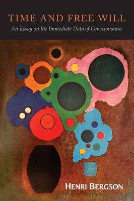 Time and Free Will: An Essay on the Immediate Data of Consciousness (Paperback)