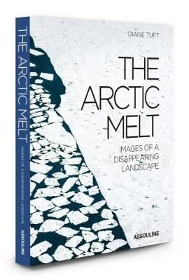 The Arctic Melt: Images of a Disappearing Landscape (Hardback)