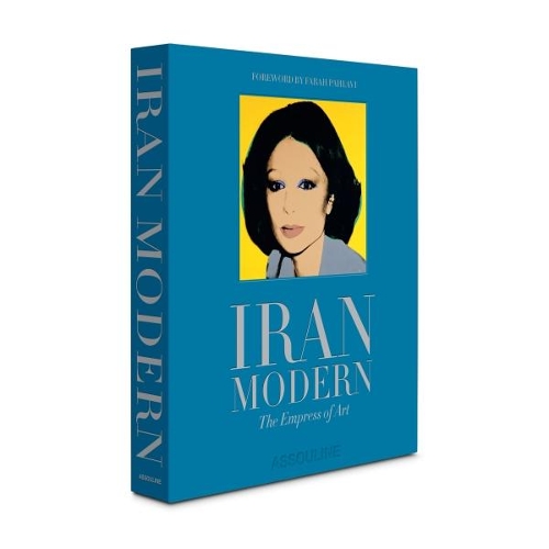 Iran Modern: The Empress of Art (Hardback)