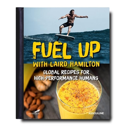Fuel Up with Laird Hamilton: Global Recipes for High-Performance Humans (Hardback)