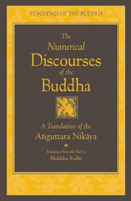 The Numerical Discourses of the Buddha: A Complete Translation of the Anguttara Nikaya - Teachings of the Buddha (Hardback)