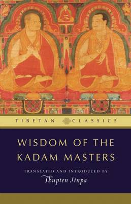 Wisdom of the Kadam Masters - Tibetan Classics (Paperback)