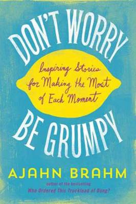 Don't Worry, be Grumpy: Inspiring Stories for Making the Most of Each Moment (Paperback)