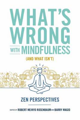 What's Wrong with Mindfulness: Zen Perspectives (Paperback)