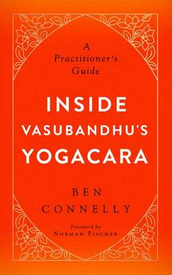 Inside Vasubandhu's Yogacara: A Practitioner's Guide (Paperback)