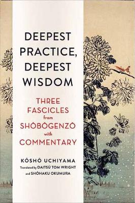 Deepest Practice, Deepest Wisdom: Three Fascicles from Shobogenzo with Commentary (Paperback)