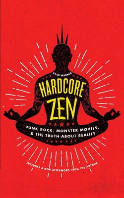 Hardcore Zen: Punk Rock, Monster Movies, and the Truth About Reality (Paperback)