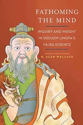 Fathoming the Mind: Inquiry and Insight in Dudjom Lingpa's Vajra Essence (Paperback)