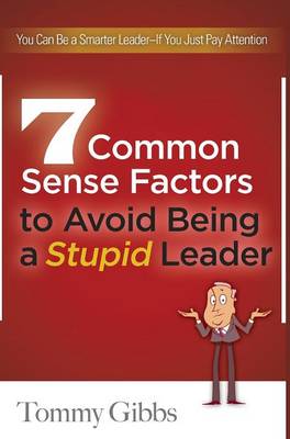 7 Common Sense Factors to Avoid Being a Stupid Leader (Hardback)