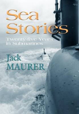 Sea Stories: Twenty-Five Years in Submarines (Hardback)