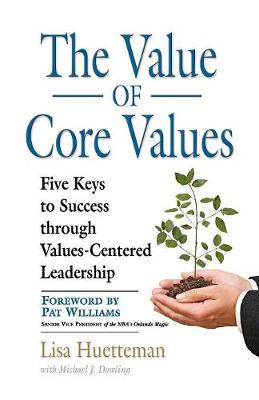 THE Value of Core Values: Five Keys to Success Through Values-Centered Leadership (Paperback)