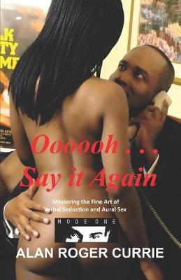Oooooh ... Say it Again: Mastering the Fine Art of Verbal Seduction and Aural Sex (Paperback)