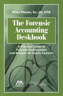 The Forensic Accounting Deskbook: A Practical Guide to Financial Investigation and Analysis for Family Lawyers