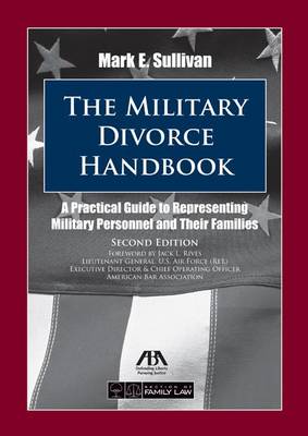 The Military Divorce Handbook: A Practical Guide to Representing Military Personnel and Their Families