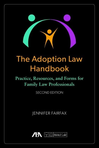 The Adoption Law Handbook: Practice, Resources, and Forms for Family Law Professionals
