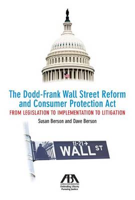 The Dodd-Frank Wall Street Reform and Consumer Protection Act: From Legislation to Implementation to Litigation (Paperback)