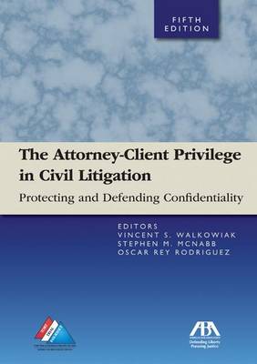 The Attorney-Client Privilege in Civil Litigation: Practicing and Defending Confidentiality (Paperback)