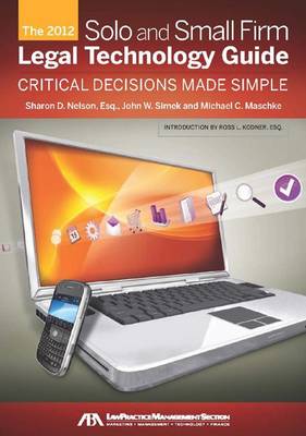 The 2012 Solo and Small Firm Legal Technology Guide: Critical Decisions Made Simple (Paperback)