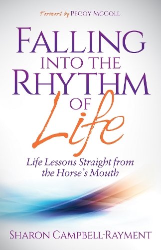 Falling Into the Rhythm of Life: Life Lessons Straight from the Horse's Mouth (Paperback)