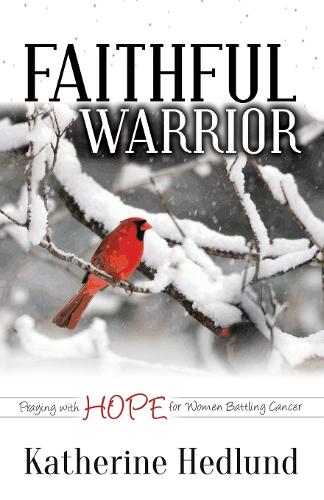 Faithful Warrior: Praying with Hope for Women Battling Cancer - Morgan James Faith (Paperback)