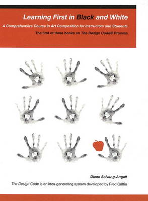 Learning First in Black & White: A Comprehensive Course in Art Composition for Instructors & Students (Paperback)