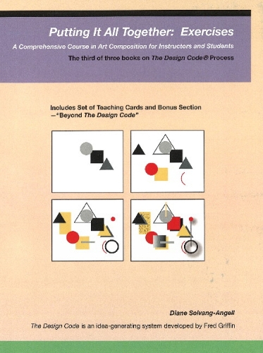 Putting It All Together -- Exercises: A Comprehensive Course in Art Composition for Instructors & Students (Paperback)