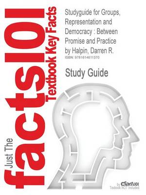 Studyguide for Groups, Representation and Democracy: Between Promise and Practice by Halpin, Darren R., ISBN 9780719076527 (Paperback)