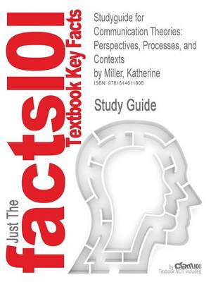 Studyguide for Communication Theories: Perspectives, Processes, and Contexts by Miller, Katherine, ISBN 9780072937947 (Paperback)