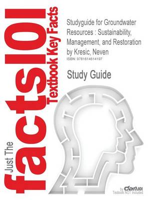 Studyguide for Groundwater Resources: Sustainability, Management, and Restoration by Kresic, Neven, ISBN 9780071492737 (Paperback)
