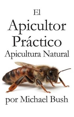 El Apicultor Practico Volumenes I, II & III Apicultor Natural (Hardback)