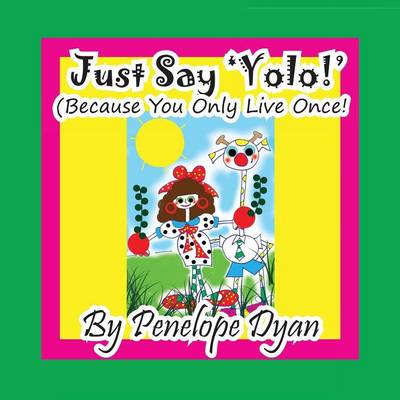 Just Say 'yolo!' (Because You Only Live Once!) (Paperback)