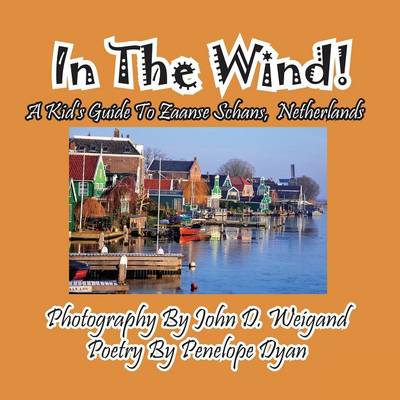 In the Wind! a Kid's Guide to Zaanse Schans, Netherlands (Paperback)