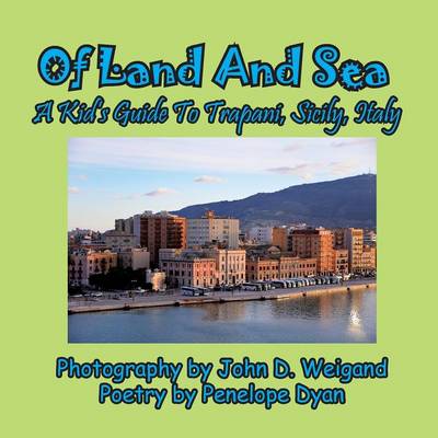 Of Land and Sea, a Kid's Guide to Trapani, Sicily, Italy (Paperback)