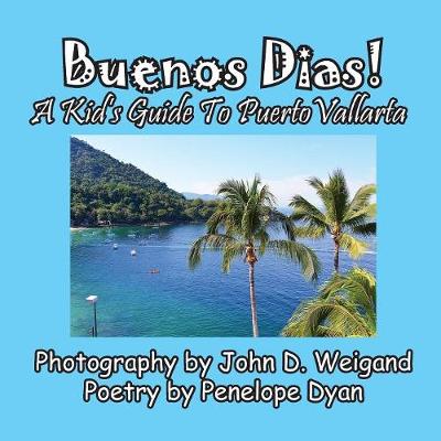 Buenos Dias! a Kid's Guide to Puerto Vallarta (Paperback)