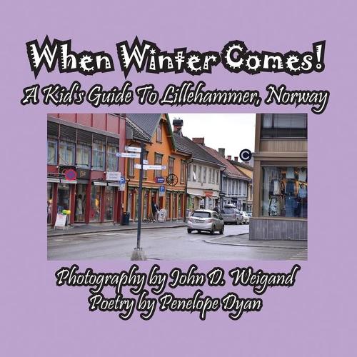 When Winter Comes! a Kid's Guide to Lillehammer, Norway (Paperback)