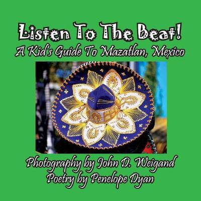 Listen to the Beat! a Kid's Guide to Mazatlan, Mexico (Paperback)