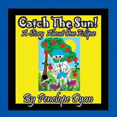 Catch the Sun! a Story about One Eclipse (Paperback)