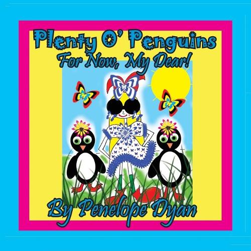 Plenty O' Penguins . . .For Now, My Dear! (Paperback)