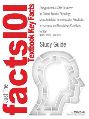Studyguide for Acsms Resources for Clinical Exercise Physiology: Musculoskeletal, Neuromuscular, Neoplastic, Immunologic and Hematologic Conditions by (Paperback)