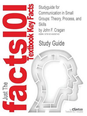 Studyguide for Communication in Small Groups: Theory, Process, and Skills by Cragan, John F., ISBN 9780495095965 (Paperback)