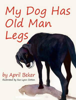 My Dog Has Old Man Legs (Hardback)