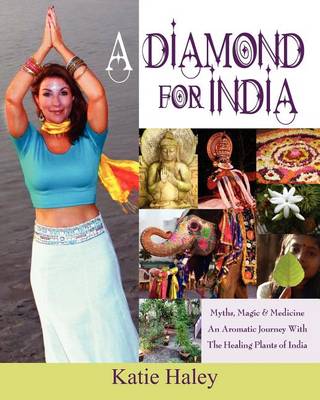 A Diamond for India, Myths, Magic, Medicine an Aromatic Journey with the Healing Plants of India (Paperback)