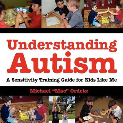 Understanding Autism, a Sensitivity Training Guide for Kids Like Me (Paperback)
