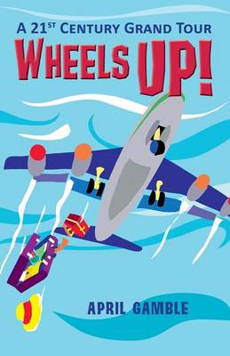 Wheels Up! - A 21st Century Grand Tour (Paperback)