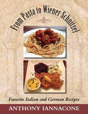 From Pasta to Wiener Schnitzel, Favorite Italian and German Recipes (Paperback)